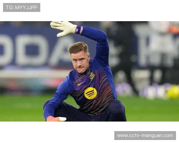 赫罗纳门将特尔施特根赛季报销，客场防线告急迎战塞维利亚